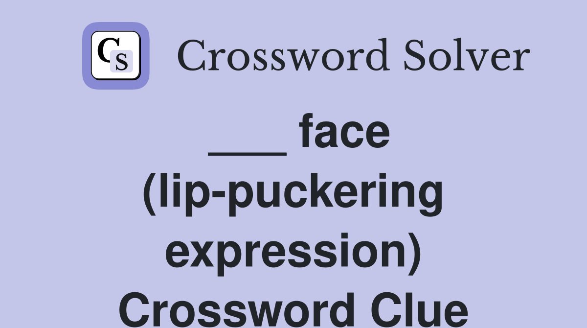 face (lippuckering expression) Crossword Clue Answers Crossword Solver